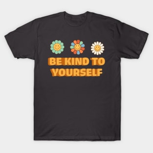 Inspirational Hippie Quotes: Be Kind To Yourself T-Shirt